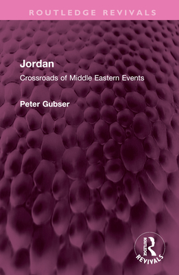 Jordan: Crossroads of Middle Eastern Events - Gubser, Peter