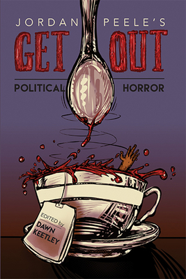 Jordan Peele's Get Out: Political Horror - Keetley, Dawn (Editor)