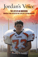 Jordan's Voice: The Life of an Underdog - How Bullying affected the lives of a father and son.