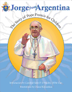 Jorge from Argentina: The Story of Pope Francis for Children