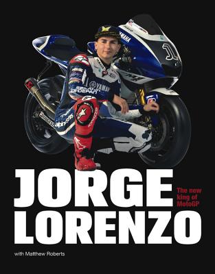 Jorge Lorenzo: Portrait of a Champion: The New King of MotoGP - Roberts, Matt, Dr., and Lorenzo, Jorge