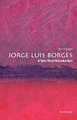 Jorge Luis Borges: A Very Short Introduction - Stavans, Ilan