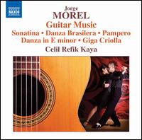 Jorge Morel: Guitar Music - Celil Refik Kaya (guitar)
