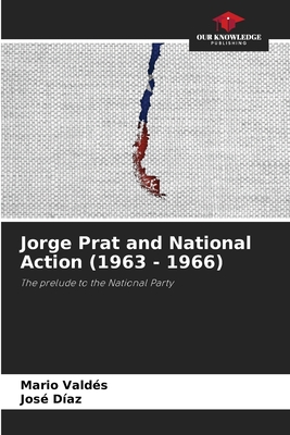 Jorge Prat and National Action (1963 - 1966) - Valds, Mario, and Daz, Jos