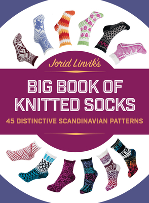 Jorid Linvik's Big Book of Knitted Socks: 45 Distinctive Scandinavian Patterns - Linvik, Jorid