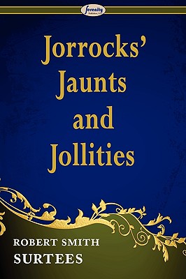 Jorrocks' Jaunts and Jollities - Surtees, Robert Smith