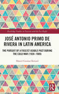 Jos Antonio Primo de Rivera in Latin America: The Pursuit of a Fascist Usable Past During the Cold War (1939-1989)