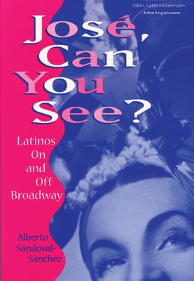 Jos, Can You See?: Latinos on and Off Broadway - Sandoval-Sanchez, Alberto