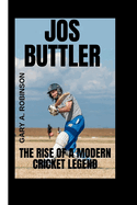 Jos Buttler: The Rise of a Modern Cricket Legend