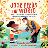 Jos? Feeds the World: How a Famous Chef Feeds Millions of People in Need Around the World