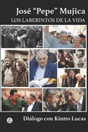 Jos? Pepe Mujica: Los Laberintos de la Vida
