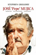 Jose 'Pepe' Mujica: Warrior Philosopher President