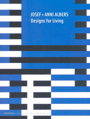 Josef + Anni Albers: Designs for Living - Fox Weber, Nicholas, and Filler, Martin, and Weber, Nicholas Fox, Mr.