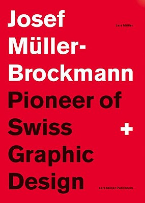 Josef Muller-Brockmann: Pioneer of Swiss Graphic Design - Mller-Brockmann, Josef, and Muller, Lars (Editor)