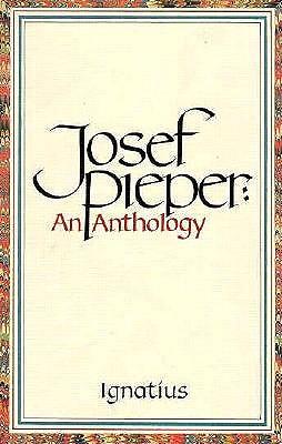 Josef Pieper: An Anthology - Pieper, Josef