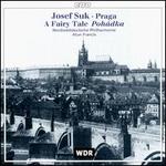 Josef Suk: Praga; Fairy Tale
