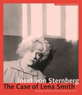 Josef Von Sternberg: The Case of Lena Smith - Horwath, Alexander (Editor), and Omasta, Michael (Editor)