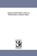 Joseph and His Friend: A Story of Pennsylvania. by Bayard Taylor.