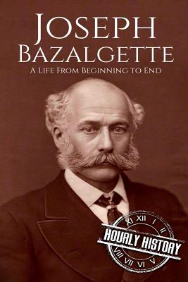Joseph Bazalgette: A Life From Beginning to End - History, Hourly