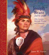 Joseph Brant and His World: Eighteenth-Century Mohawk Warrior and Statesman