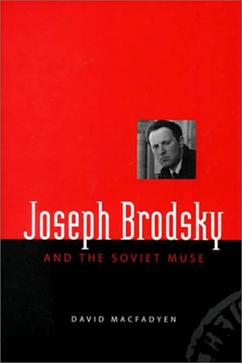 Joseph Brodsky and the Soviet Muse - Macfadyen, David