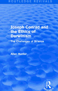 Joseph Conrad and the Ethics of Darwinism (Routledge Revivals): The Challenges of Science