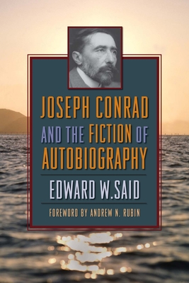 Joseph Conrad and the Fiction of Autobiography - Said, Edward, and Rubin, Andrew (Foreword by)
