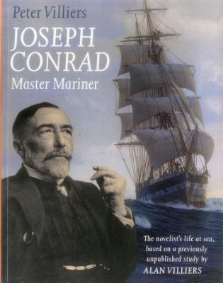 Joseph Conrad: Master Mariner: The Novelist's Life At Sea, Based on a Previously Unpublished Study by Alan Villiers - Villiers, Peter