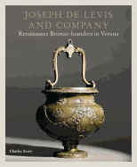 Joseph de Levis and Company: Renaissance Bronze-Founders in Verona