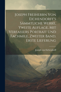 Joseph Freiherrn Von Eichendorff's Sammtliche Werke, Yweite Auflage, Mit Verfassers Portrait Und Fachmile, Zweiter Band, Erste Lieferung