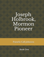 Joseph Holbrook, Mormon Pioneer: Book One