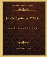 Joseph Hopkinson 1770-1842: Jurist, Scholar, Inspirer Of The Arts