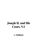 Joseph II. and His Court, V.1 - Muhlbach, L