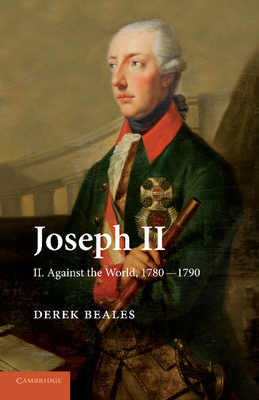 Joseph II: Volume 2, Against the World, 1780-1790 - Beales, Derek