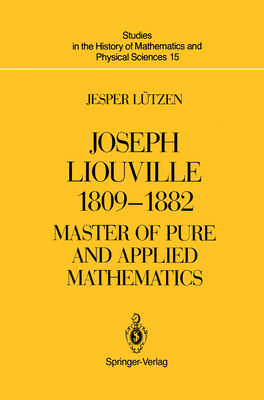 Joseph Liouville 1809-1882: Master of Pure and Applied Mathematics - Ltzen, Jesper