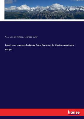 Joseph Louis Langrages Zustze zu Eulers Elementen der Algebra unbestimmte Analysis - Euler, Leonard, and Von Oettingen, A J