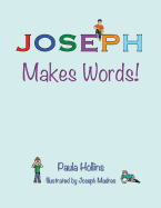 Joseph Makes Words!: A Personalized World of Words Based on the Letters in the Name Joseph, with Humorous Poems and Colorful Illustrations.