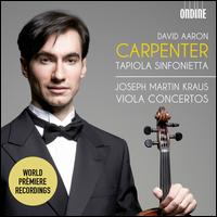 Joseph Martin Kraus: Viola Concertos - David Aaron Carpenter (viola); Riitta Pesola (cello); Tapiola Sinfonietta