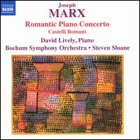 Joseph Marx: Romantic Piano Concerto; Castelli Romani - David Lively (piano); Bochum Symphony Orchestra; Steven Sloane (conductor)