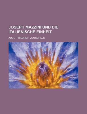 Joseph Mazzini Und Die Italienische Einheit - Schack, Adolf Friedrich Von