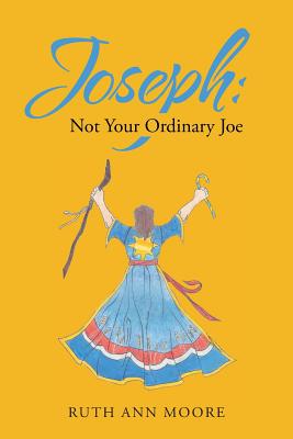 Joseph: Not Your Ordinary Joe: Meditations on Joe and His God - Moore, Ruth Ann