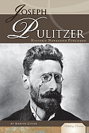 Joseph Pulitzer: Historic Newspaper Publisher: Historic Newspaper Publisher