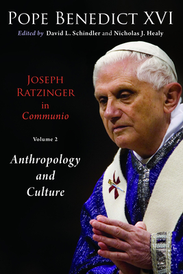 Joseph Ratzinger in Communio, Volume 2: Christology and Anthropology - Benedict XVI, Pope, and Schindler, David L (Editor), and Healy, Nicholas J (Editor)