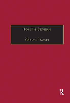 Joseph Severn: Letters and Memoirs - Scott, Grant F. (Editor)
