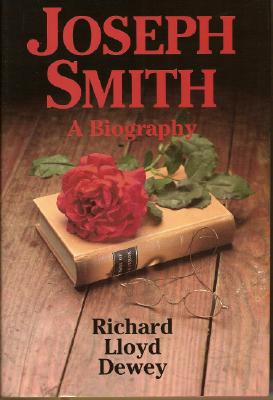 Joseph Smith: A Biography - Dewey, Richard L
