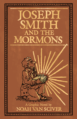 Joseph Smith and the Mormons: A Graphic Biography - Van Sciver, Noah