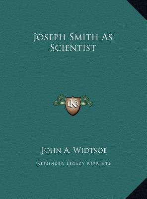 Joseph Smith As Scientist - Widtsoe, John a