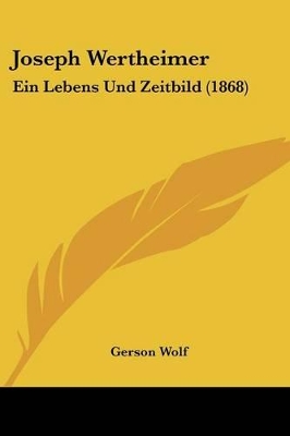 Joseph Wertheimer: Ein Lebens Und Zeitbild (1868) - Wolf, Gerson