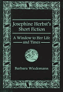 Josephine Herbst's Short Fiction: A Window to Her Life and Times