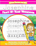 Josephine Letter Tracing for Kids Trace My Name Workbook: Tracing Books for Kids Ages 3 - 5 Pre-K & Kindergarten Practice Workbook